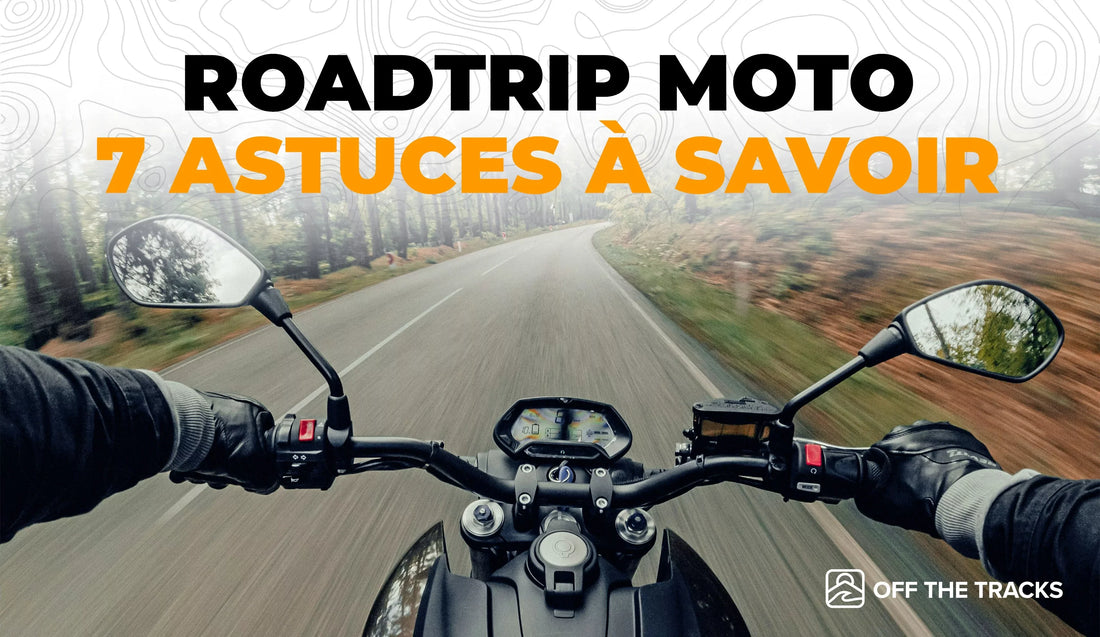 Roadtrip moto : 7 astuces à savoir avant de partir